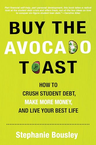 Stock image for Buy the Avocado Toast : How to Crush Student Debt, Make More Money, and Live Your Best Life for sale by Better World Books