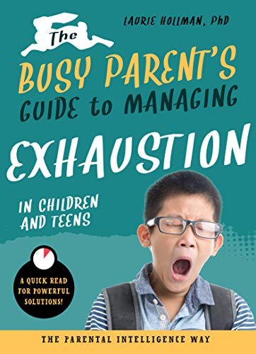 Imagen de archivo de The Busy Parent's Guide to Managing Exhaustion in Children and Teens : The Parental Intelligence Way a la venta por Better World Books