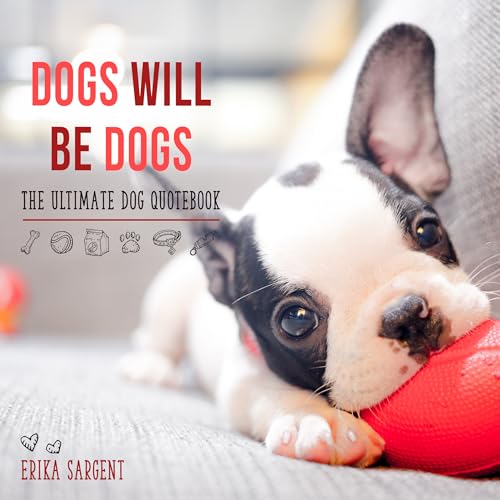 Imagen de archivo de Dogs Will Be Dogs : The Ultimate Dog Quote Book a la venta por Better World Books