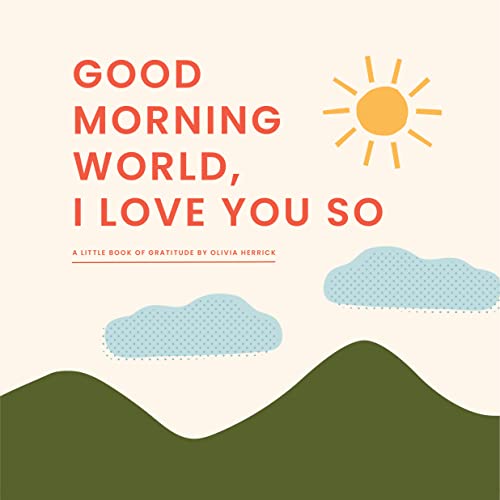 Stock image for Good Morning, World--I Love You So : A Little Book of Gratitude for sale by Better World Books