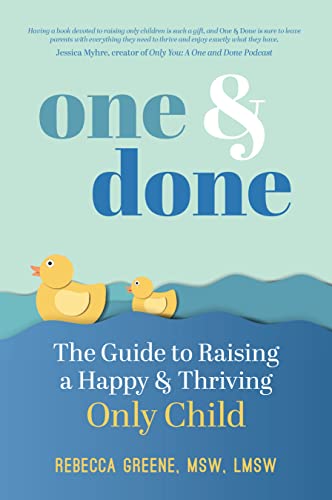 9781641707442: One and Done: The Guide to Raising a Happy & Thriving Only Child