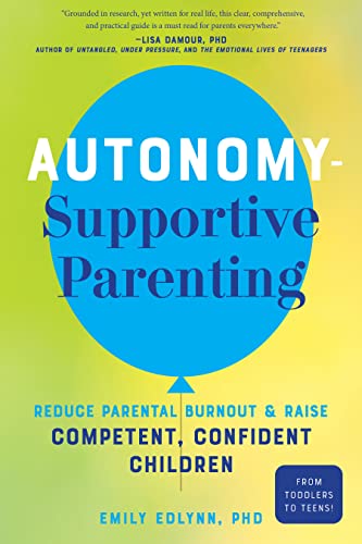 Beispielbild fr Autonomy-Supportive Parenting: Reduce Parental Burnout and Raise Competent, Confident Children zum Verkauf von BooksRun