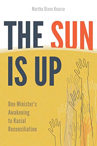 Imagen de archivo de The Sun Is Up: One Minister's Awakening to Racial Reconciliation a la venta por BooksRun