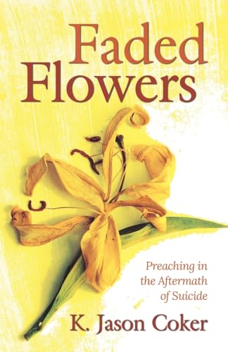 Stock image for Faded Flowers: Preaching in the Aftermath of Suicide for sale by ThriftBooks-Dallas