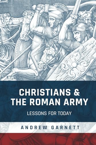Imagen de archivo de Christians and the Roman Army: Lessons for Today a la venta por California Books
