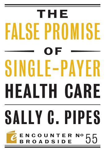 Stock image for The False Promise of Single-Payer Health Care (Encounter Broadsides, 55) for sale by Jenson Books Inc