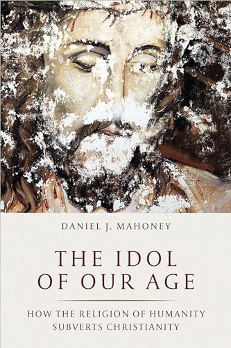 Beispielbild fr The Idol of Our Age: How the Religion of Humanity Subverts Christianity zum Verkauf von SecondSale