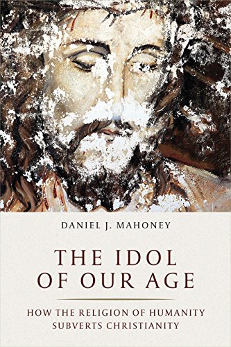 Stock image for The Idol of Our Age: How the Religion of Humanity Subverts Christianity for sale by SecondSale