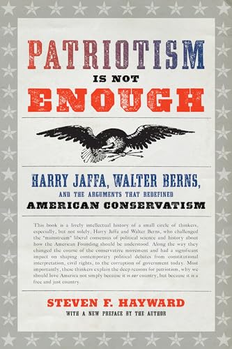 9781641770187: Patriotism Is Not Enough: Harry Jaffa, Walter Berns, and the Arguments that Redefined American Conservatism