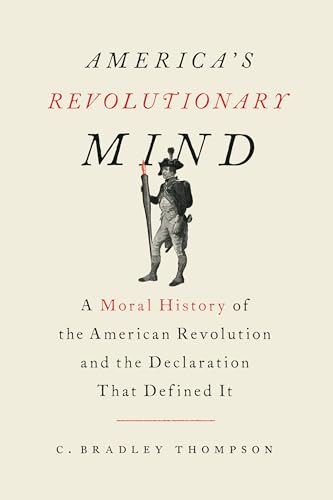 Imagen de archivo de America's Revolutionary Mind: A Moral History of the American Revolution and the Declaration That Defined It a la venta por Housing Works Online Bookstore