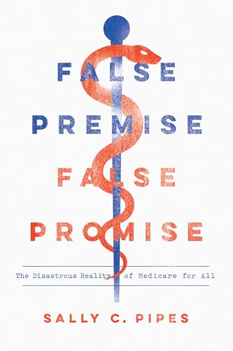 Stock image for False Premise, False Promise: The Disastrous Reality of Medicare for All for sale by Dream Books Co.