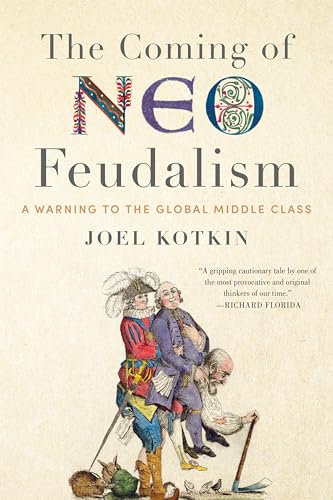 Beispielbild fr The Coming of Neo-Feudalism: A Warning to the Global Middle Class zum Verkauf von SecondSale