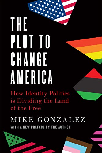 Beispielbild fr The Plot to Change America : How Identity Politics Is Dividing the Land of the Free zum Verkauf von Better World Books