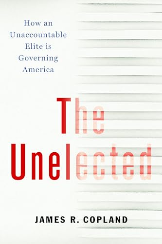 Stock image for The Unelected: How an Unaccountable Elite is Governing America for sale by Book Deals