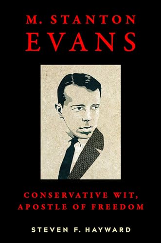 9781641771764: M. Stanton Evans: Conservative Wit, Apostle of Freedom