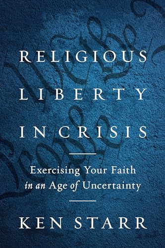 9781641771801: Religious Liberty in Crisis: Exercising Your Faith in an Age of Uncertainty