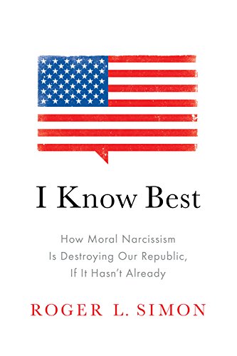 Imagen de archivo de I Know Best: How Moral Narcissism Is Destroying Our Republic, If It Hasnt Already a la venta por Coas Books