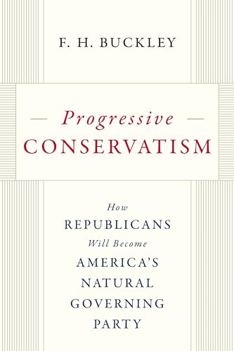 9781641772532: Progressive Conservatism: How Republicans Will Become America's Natural Governing Party