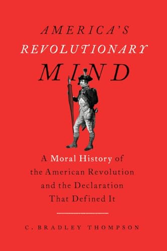 Imagen de archivo de America's Revolutionary Mind: A Moral History of the American Revolution and the Declaration That Defined It a la venta por HPB Inc.