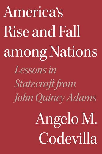9781641772723: America's Rise and Fall among Nations: Lessons in Statecraft from John Quincy Adams