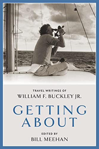 9781641773171: Getting About: Travel Writings of William F. Buckley Jr.