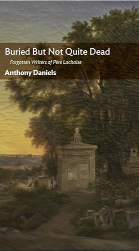 

Buried But Not Quite Dead: Forgotten Writers of PÃ re Lachaise