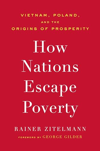 Beispielbild fr How Nations Escape Poverty: Vietnam, Poland, and the Origins of Prosperity zum Verkauf von Lakeside Books