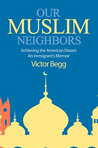 Beispielbild fr Our Muslim Neighbors : Achieving the American Dream, an Immigrant's Memoir zum Verkauf von Better World Books