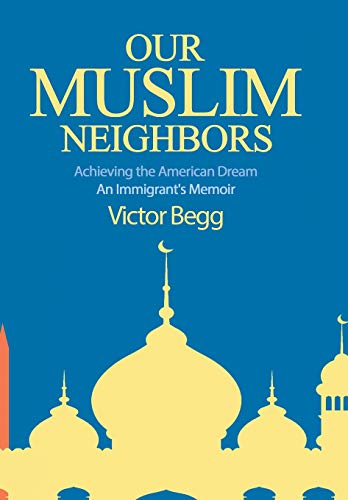 Beispielbild fr Our Muslim Neighbors: Achieving the American Dream, An Immigrant's Memoir zum Verkauf von Books From California