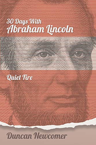 Beispielbild fr Thirty Days with Abraham Lincoln : Quiet Fire zum Verkauf von Better World Books