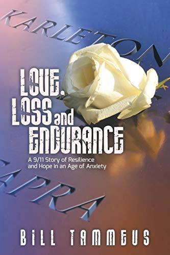 Imagen de archivo de Love, Loss and Endurance: A 9/11 Story of Resilience and Hope in an Age of Anxiety a la venta por GF Books, Inc.