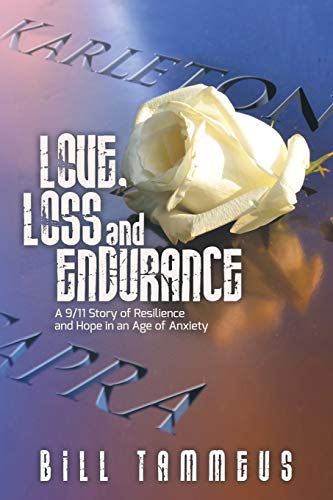 9781641800822: Love, Loss and Endurance: A 9/11 Story of Resilience and Hope in an Age of Anxiety