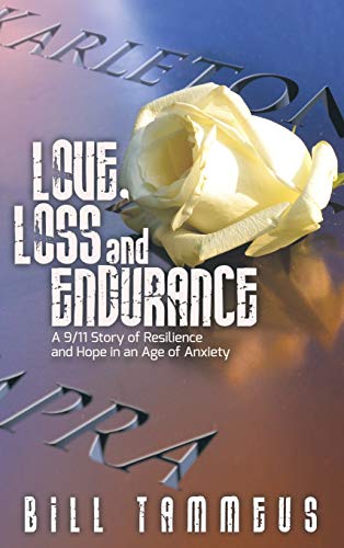 Beispielbild fr Love, Loss and Endurance : A 9/11 Story of Resilience and Hope in an Age of Anxiety zum Verkauf von Better World Books