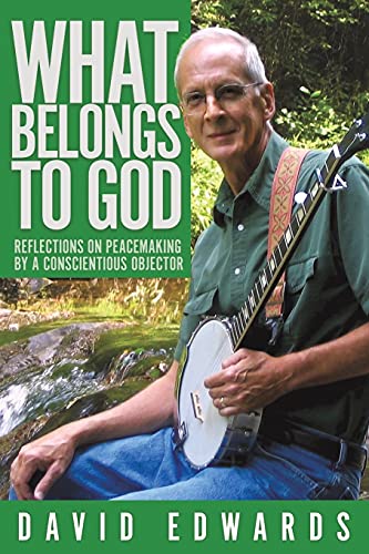 9781641800938: What Belongs to God: Reflections on Peacemaking by a Conscientious Objector