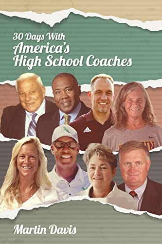 Imagen de archivo de Thirty Days with America's High School Coaches: True stories of successful coaches using imagination and a strong internal compass to shape tomorrow's leaders a la venta por BooksRun