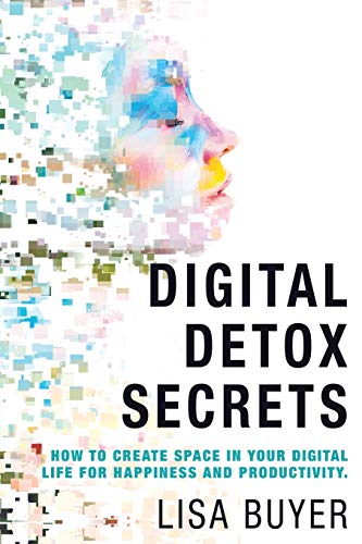 Stock image for Digital Detox Secrets: How to Create Space in Your Life for Health, Happiness, Opportunity, and Productivity for sale by Decluttr