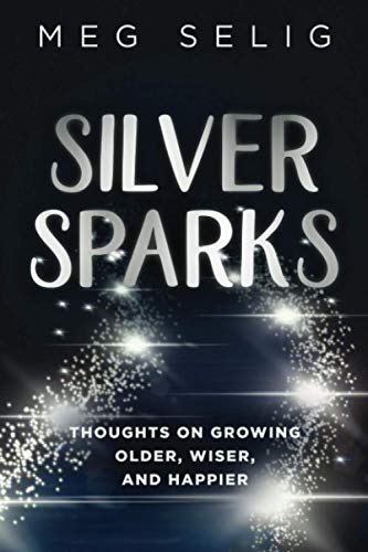 Beispielbild fr Silver Sparks: Thoughts on Growing Older, Wiser, and Happier zum Verkauf von HPB-Diamond