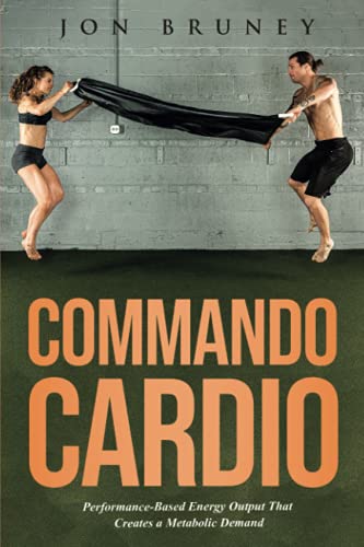 Stock image for Commando Cardio: Performance-Based Energy Output that Creates a Metabolic Demand for sale by ThriftBooks-Dallas