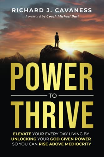 

Power To Thrive: Elevate Your Everyday Living By Unlocking Your God-Given Power So You Can Rise Above Mediocrity