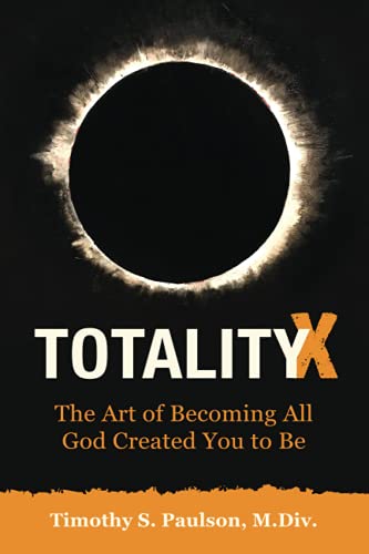 Stock image for TotalityX: The Art of Becoming All God Created You to Be for sale by GF Books, Inc.