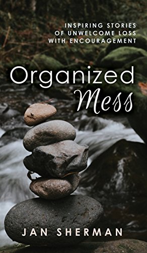 Stock image for Organized Mess: Inspiring Stories of Unwelcome Loss with Encouragement for sale by Red's Corner LLC