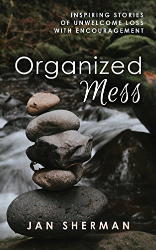 Beispielbild fr Organized Mess: Inspiring Stories of Unwelcome Loss with Encouragement zum Verkauf von Wonder Book
