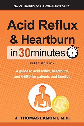 Beispielbild fr Acid Reflux & Heartburn In 30 Minutes: A guide to acid reflux, heartburn, and GERD for patients and families zum Verkauf von BooksRun