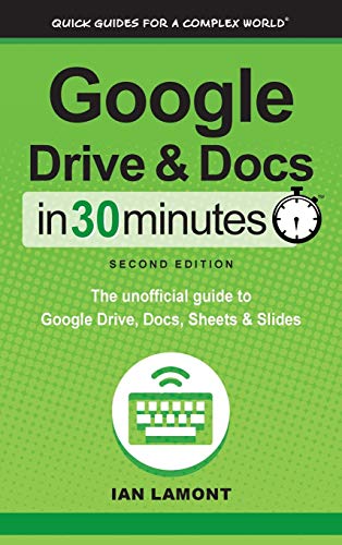 9781641880107: Google Drive and Docs In 30 Minutes (2nd Edition): The unofficial guide to Google Drive, Docs, Sheets & Slides