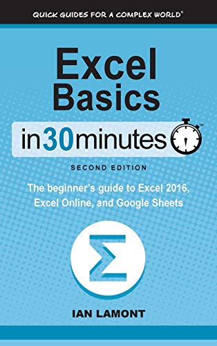 Stock image for Excel Basics In 30 Minutes (2nd Edition): The beginner's guide to Microsoft Excel, Excel Online, and Google Sheets for sale by SecondSale