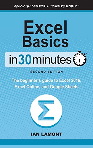 9781641880114: Excel Basics In 30 Minutes (2nd Edition): The beginner's guide to Microsoft Excel, Excel Online, and Google Sheets