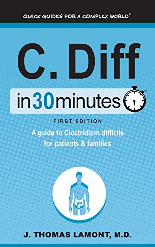 9781641880145: C. Diff In 30 Minutes: A guide to Clostridium difficile for patients and families