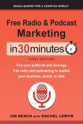 Beispielbild fr Free Radio & Podcast Marketing In 30 Minutes: Fire your publicist and leverage free radio and podcasting to market your business, brand, or idea (Quick Guides for a Complex World) zum Verkauf von SecondSale