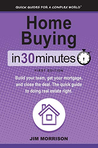 Beispielbild fr Home Buying in 30 Minutes: Build Your Team, Get Your Mortgage, and Close the Deal. the Quick Guide to Doing Real Estate Right. zum Verkauf von ThriftBooks-Dallas