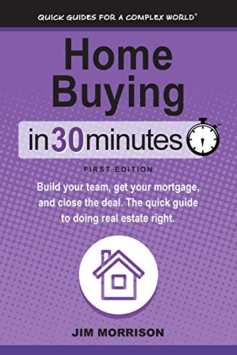 Stock image for Home Buying in 30 Minutes: Build Your Team, Get Your Mortgage, and Close the Deal. the Quick Guide to Doing Real Estate Right. for sale by ThriftBooks-Dallas